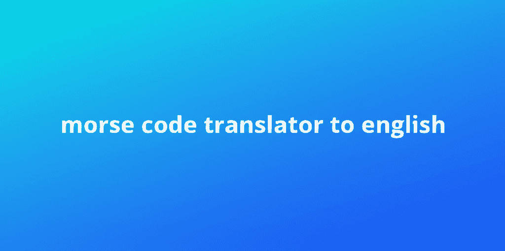 Morse Code Translator to English