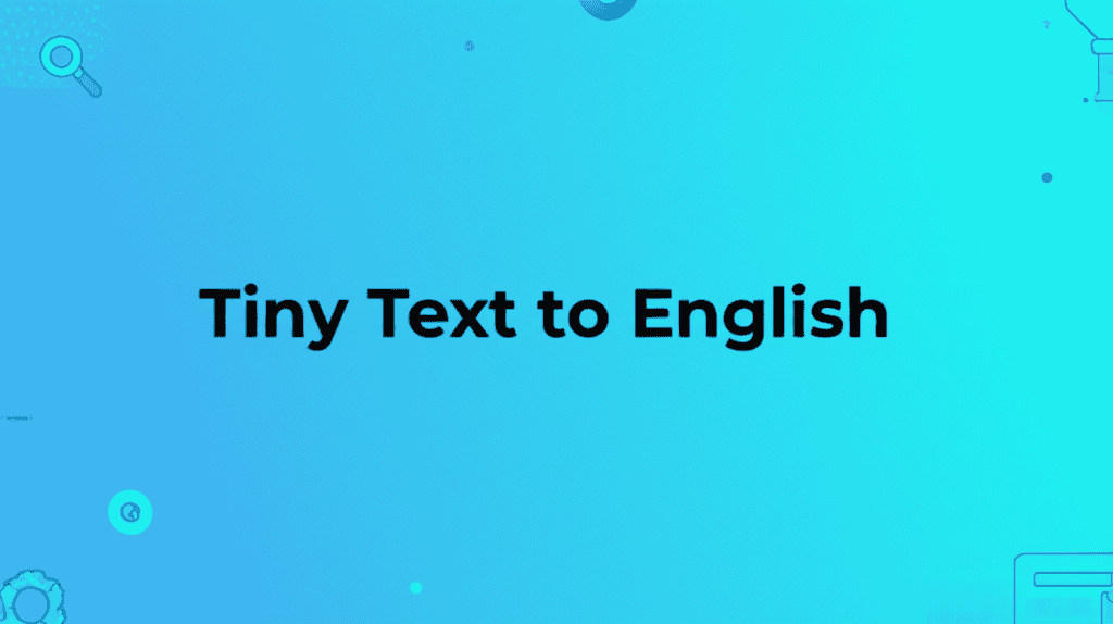 Tiny Text to English